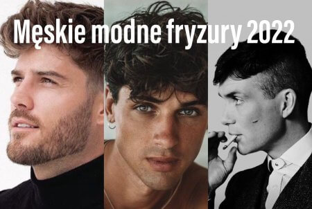 Męskie fryzury 2022 – sprawdź jakie cięcia są najmodniejsze!